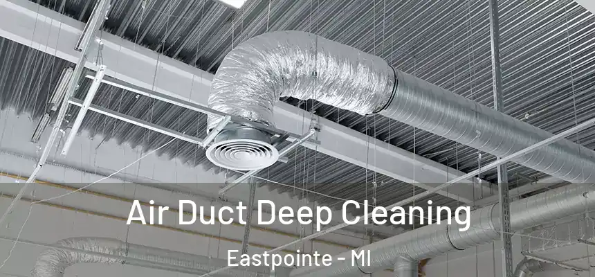 Air Duct Deep Cleaning Eastpointe - MI