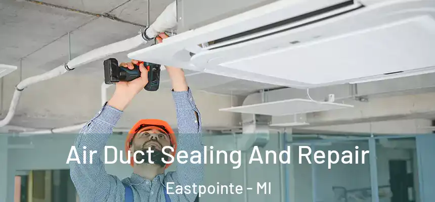  Air Duct Sealing And Repair Eastpointe - MI