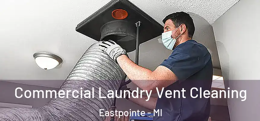 Commercial Laundry Vent Cleaning Eastpointe - MI