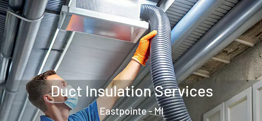  Duct Insulation Services Eastpointe - MI