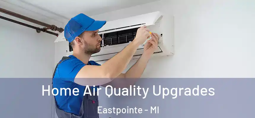  Home Air Quality Upgrades Eastpointe - MI