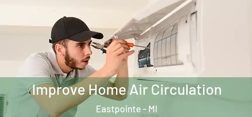 Improve Home Air Circulation Eastpointe - MI