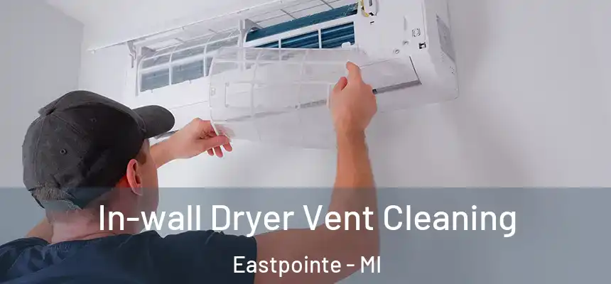In-wall Dryer Vent Cleaning Eastpointe - MI