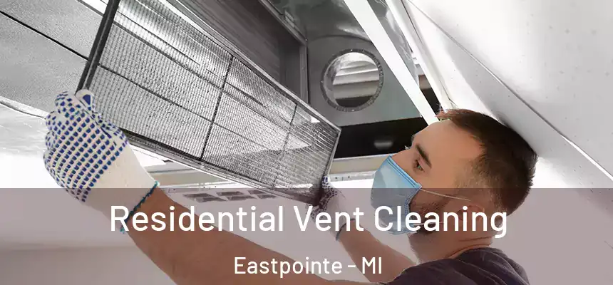  Residential Vent Cleaning Eastpointe - MI
