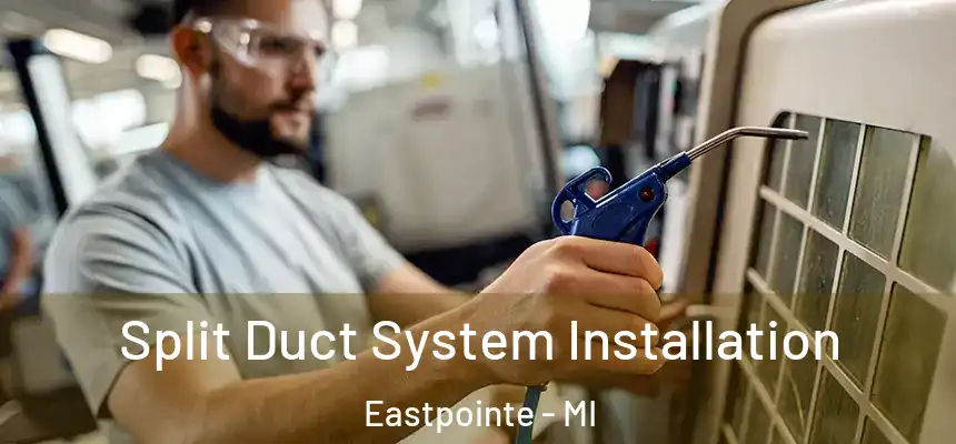  Split Duct System Installation Eastpointe - MI